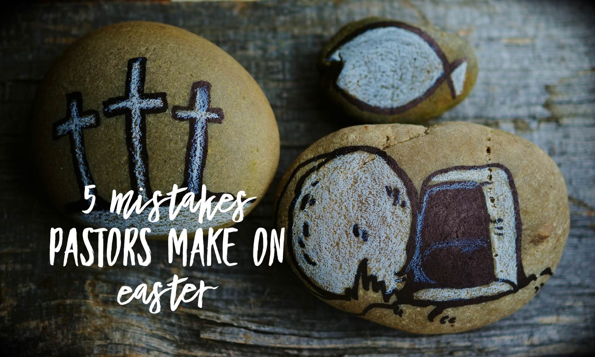 5 Mistakes Pastors Make on Easter