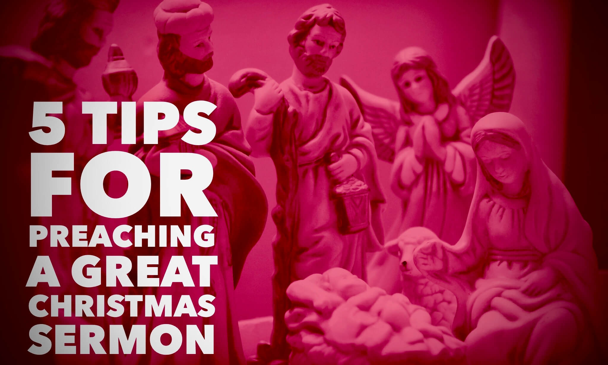 5 Tips for Preaching a Great Christmas Sermon