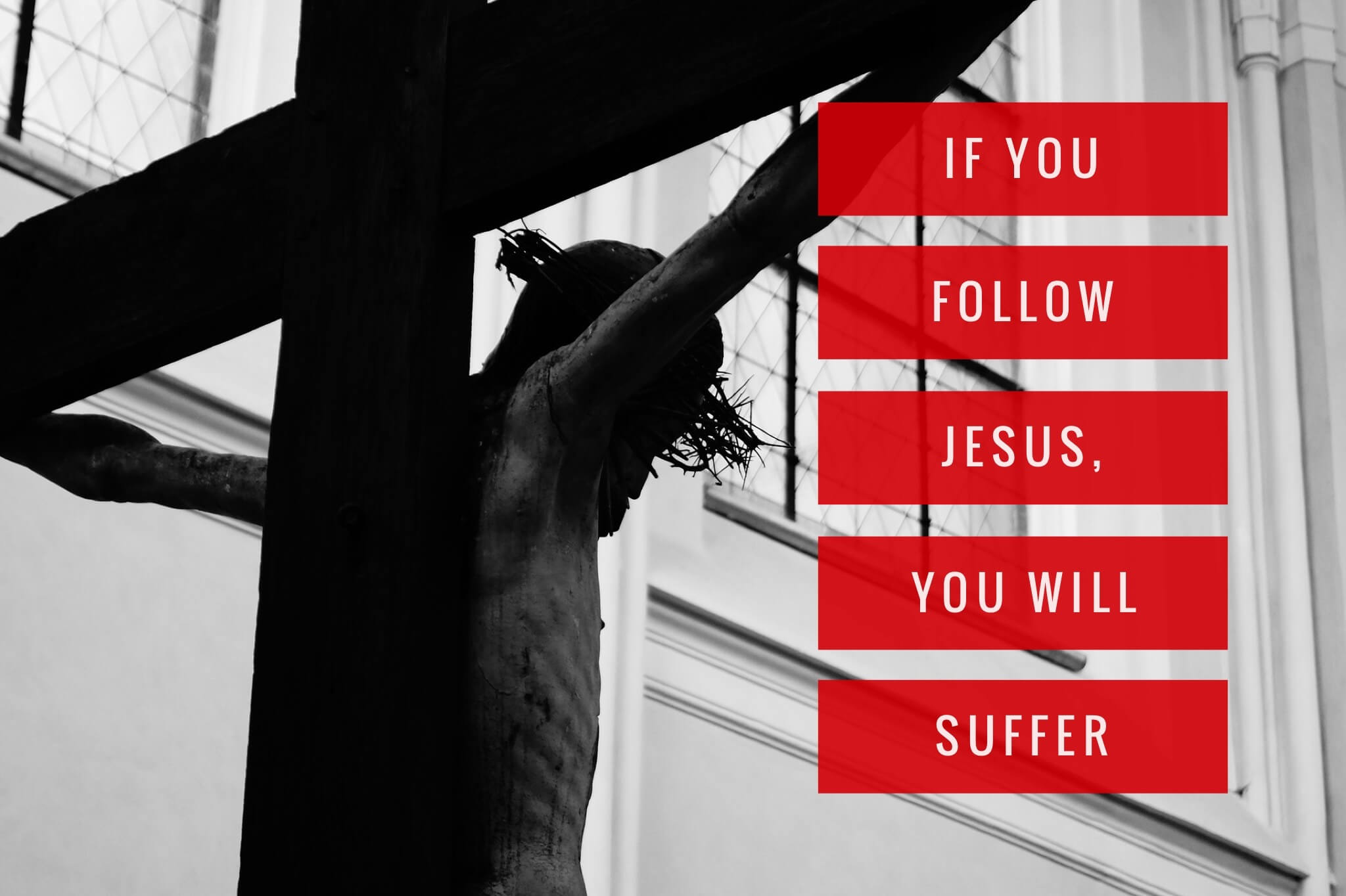 If You Follow Jesus, You Will Suffer