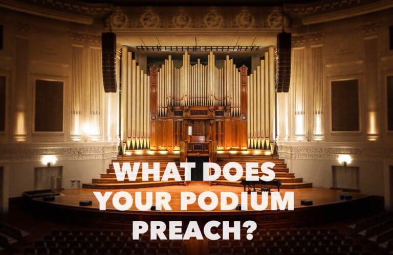 What Does Your Podium Preach?