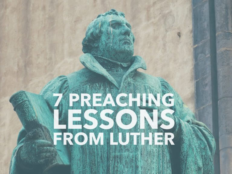 7 Preaching Lessons from Martin Luther