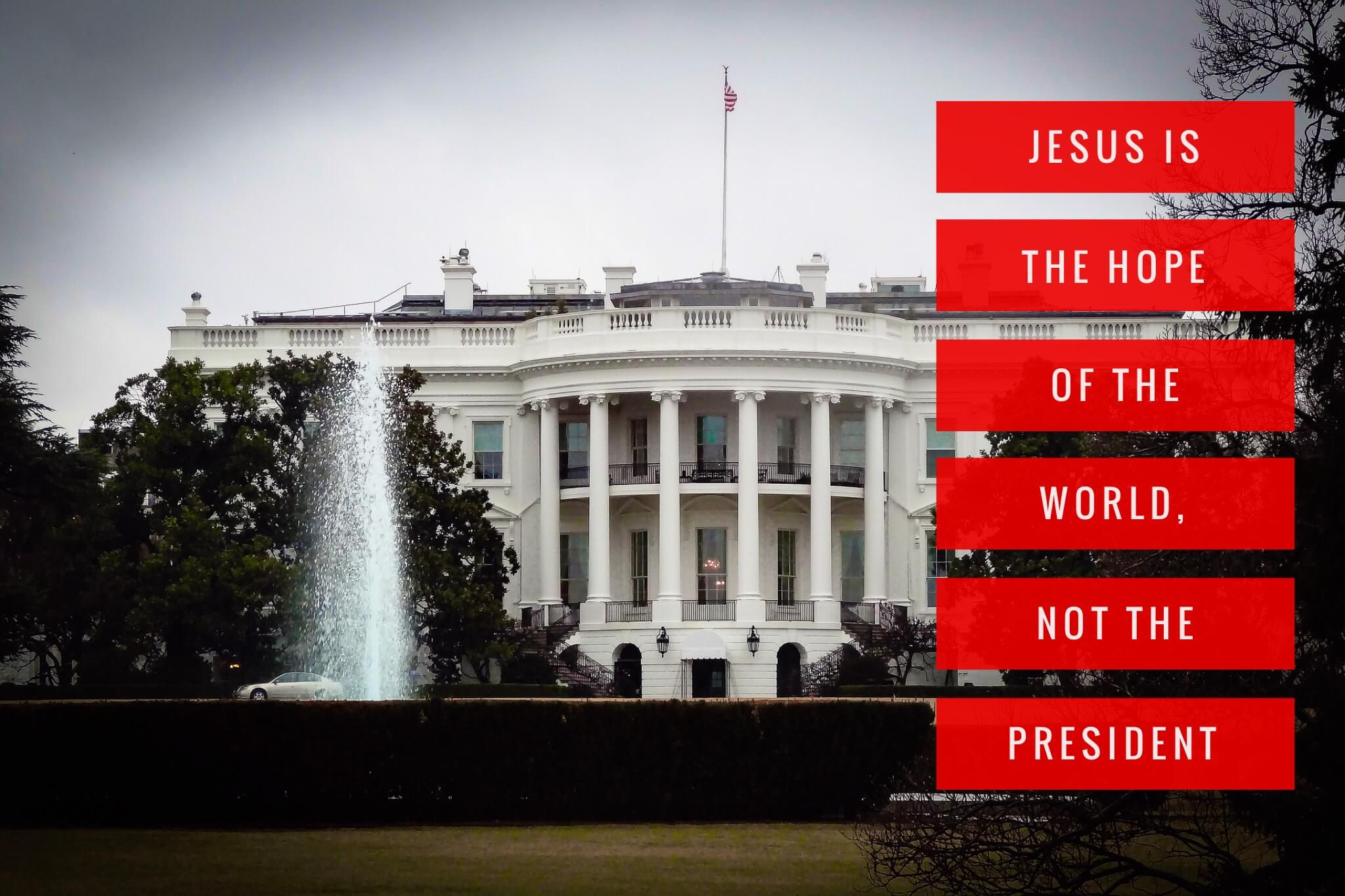 Jesus is the hope of the world, not the president