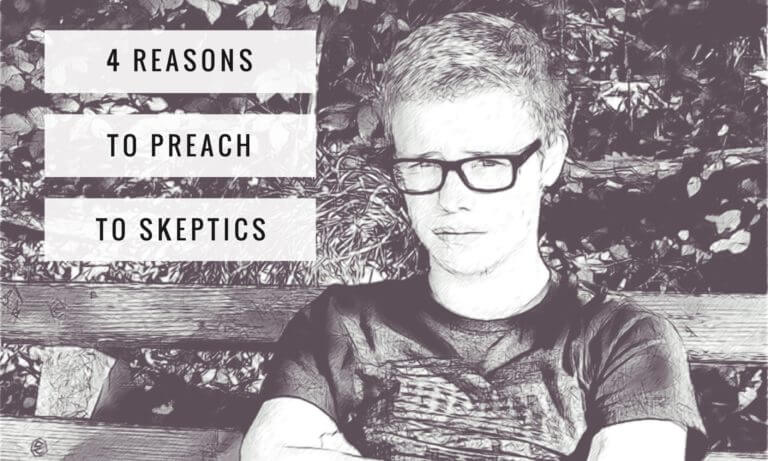 4 Strong Reasons to Preach to Skeptics in Every Sermon