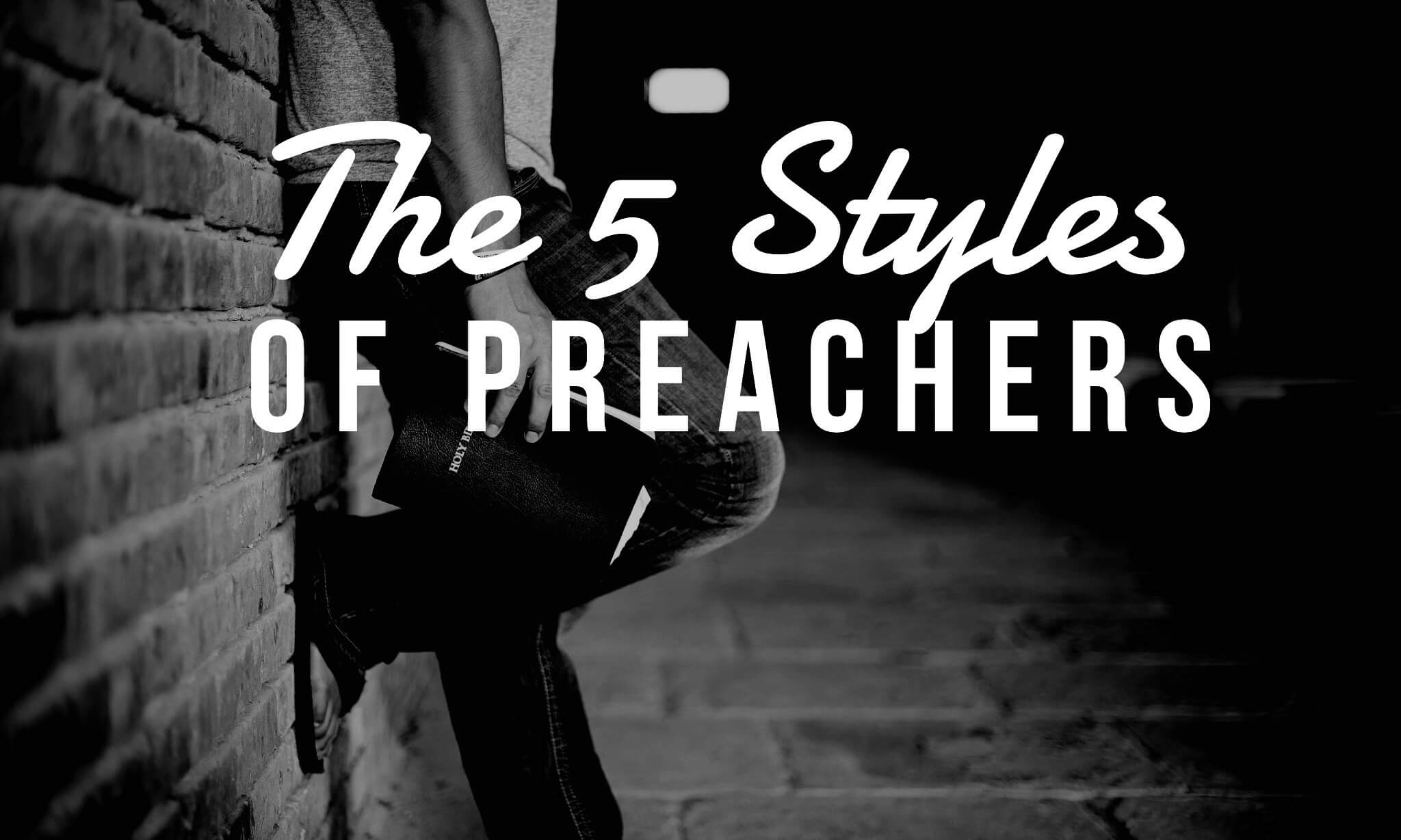 The five styles of preachers. What is your preaching style?