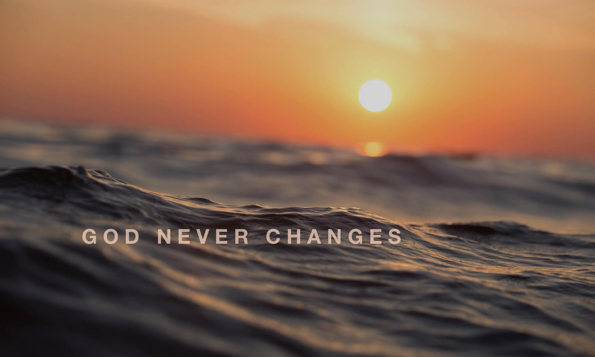 Does God change? God never changes