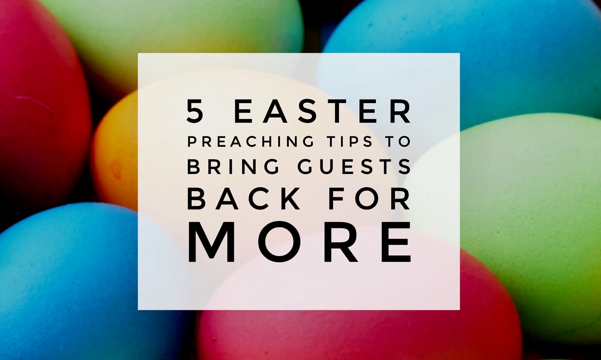 easter preaching tips to bring guests back