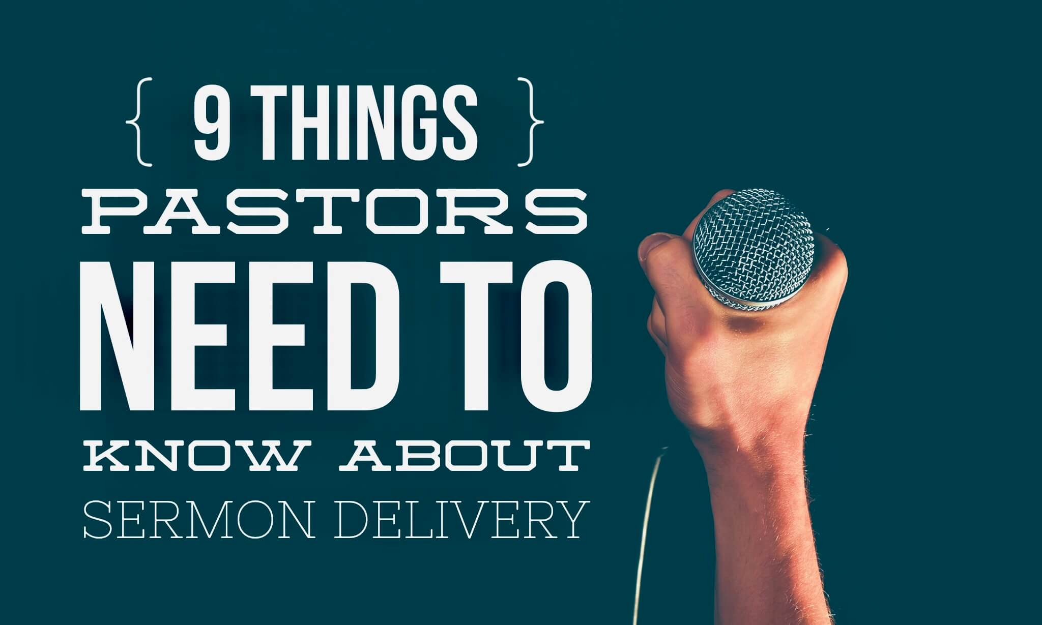 9 things pastors need to know about sermon delivery, preaching