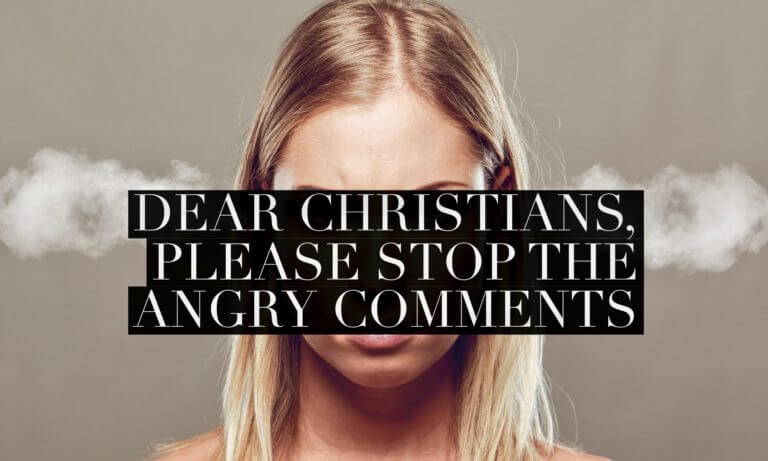 Dear Christians, Please Stop The Angry Social Media Comments