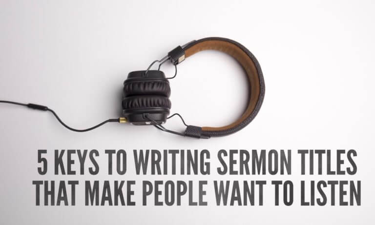 5 Keys to Writing Sermon Titles That Make People Want to Listen