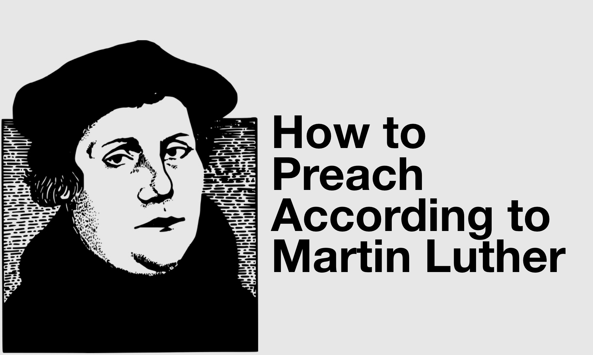 how to preach well according to Martin Luther