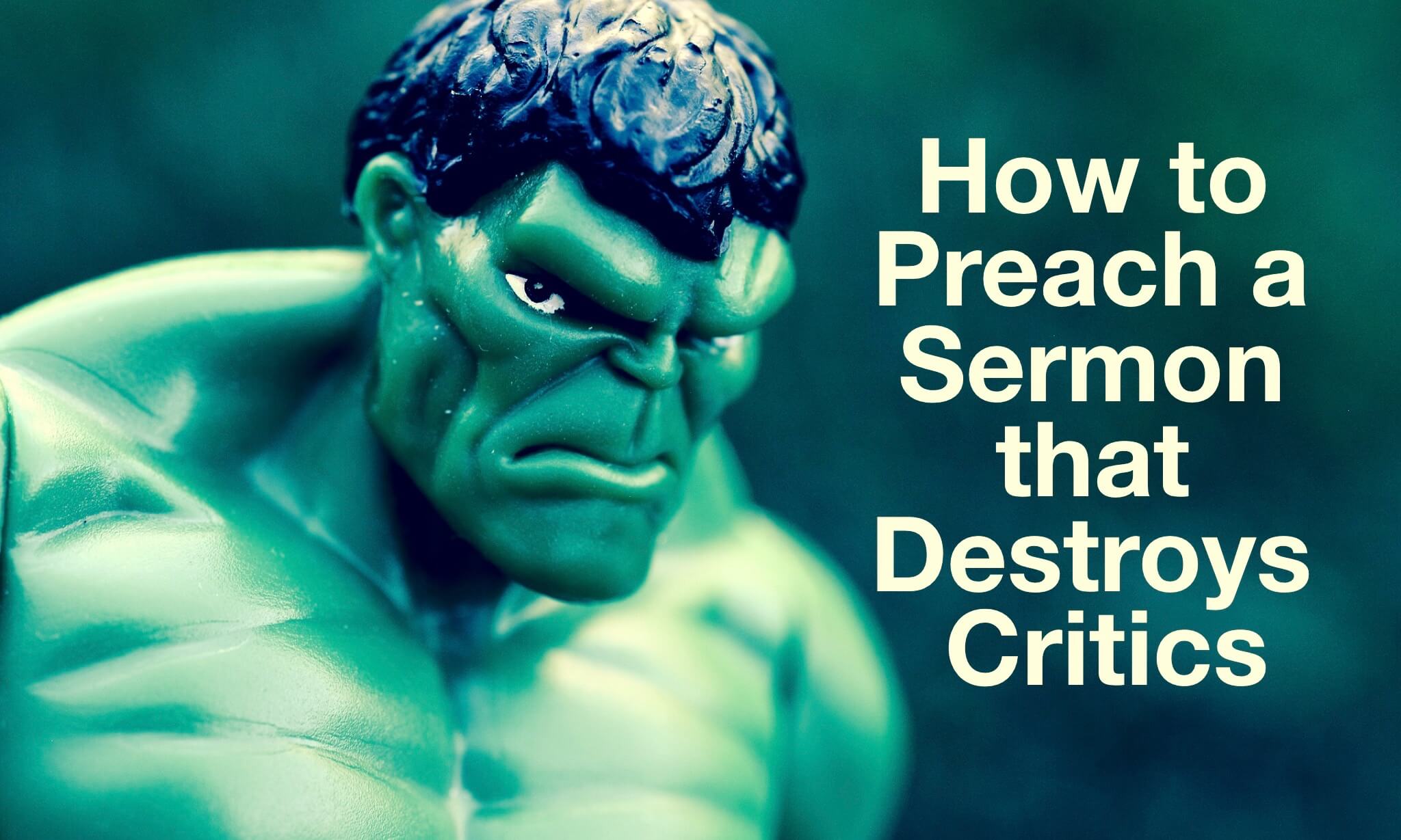 How to preach a sermon that destroys critics