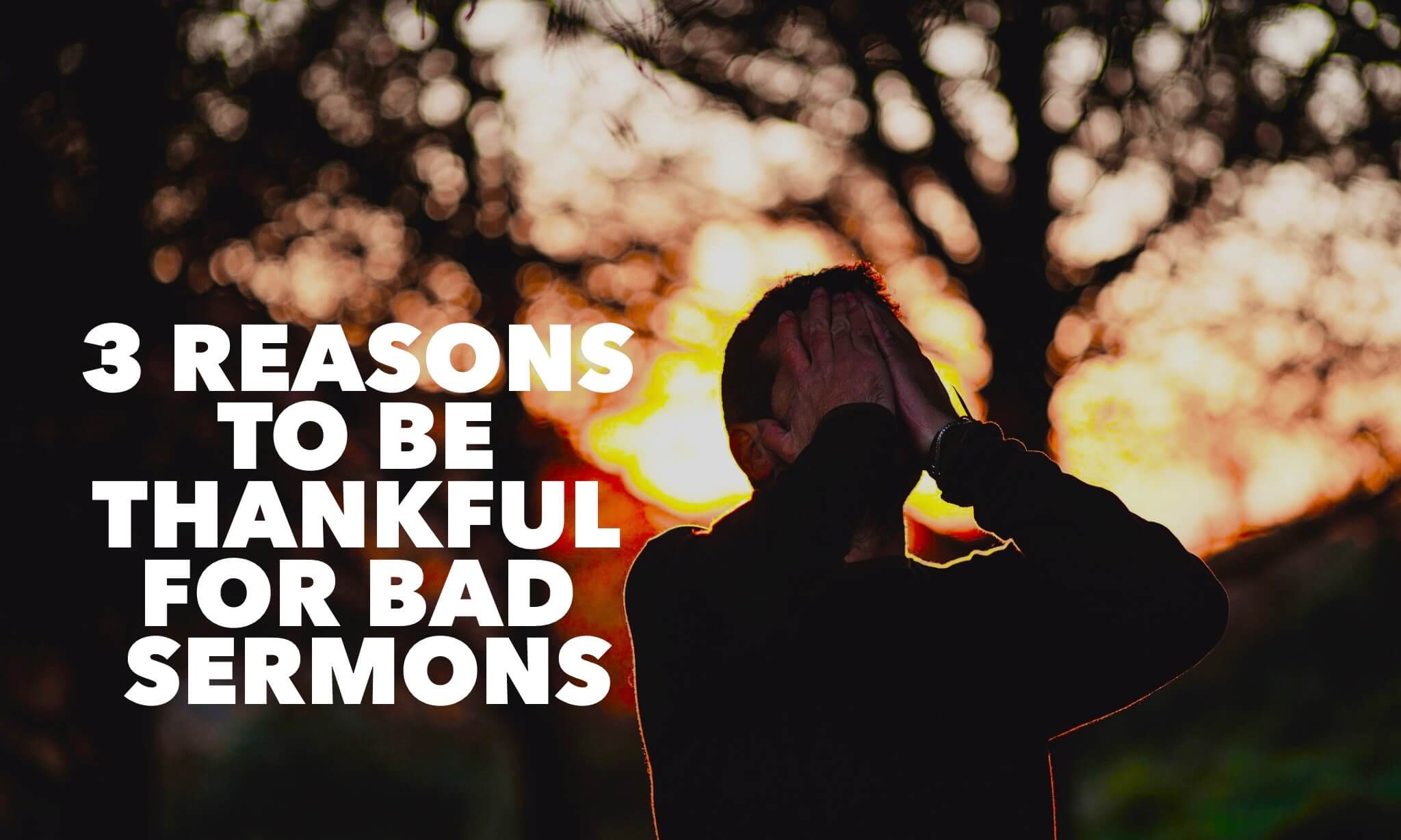 reasons to be thankful for bad sermons