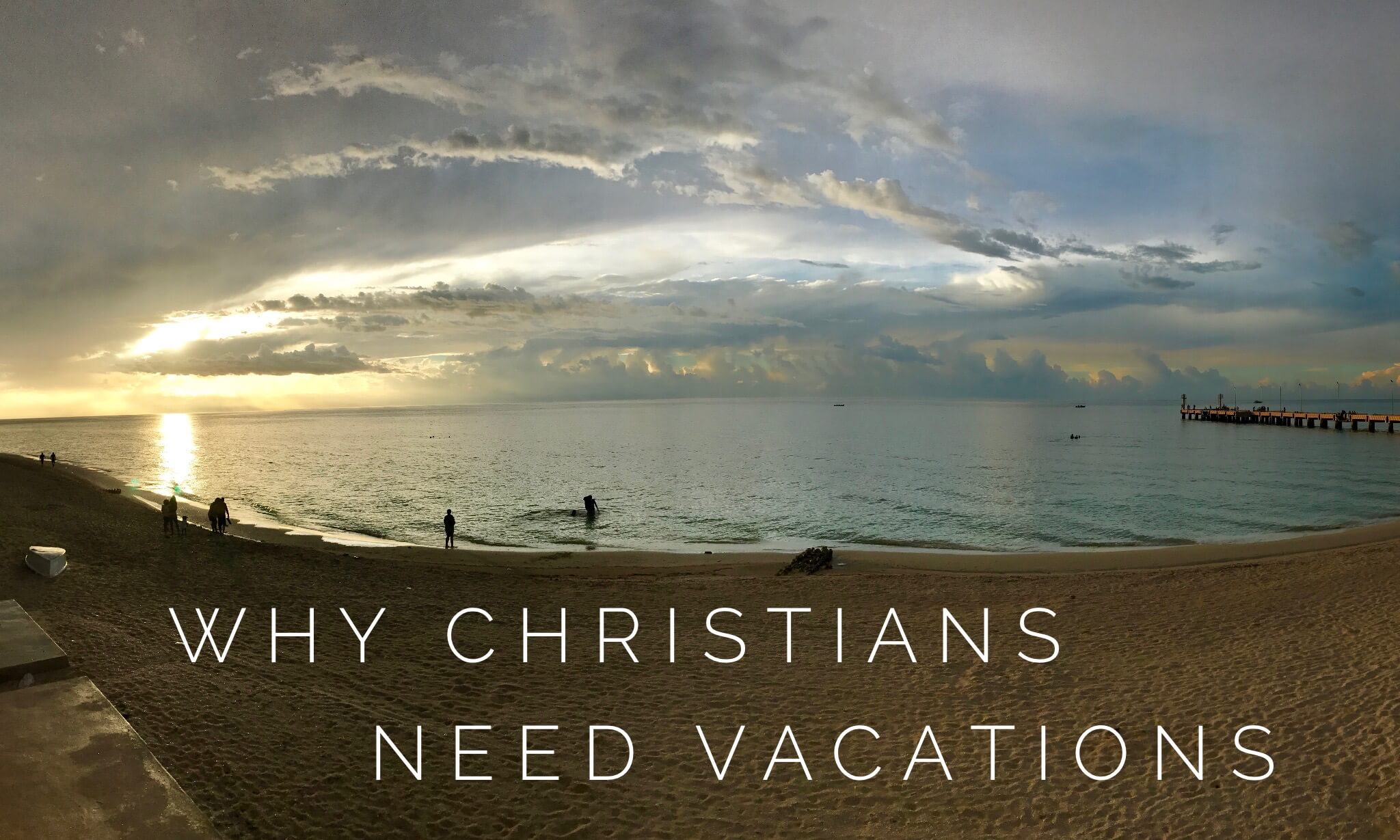 Why Christians Need Vacations