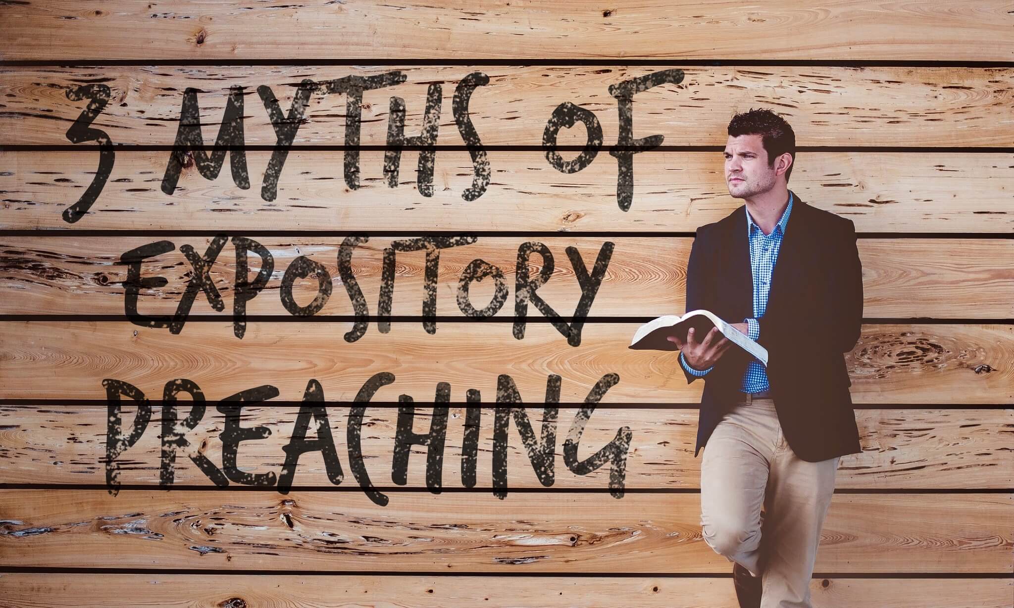 what is expository preaching: 3 myths