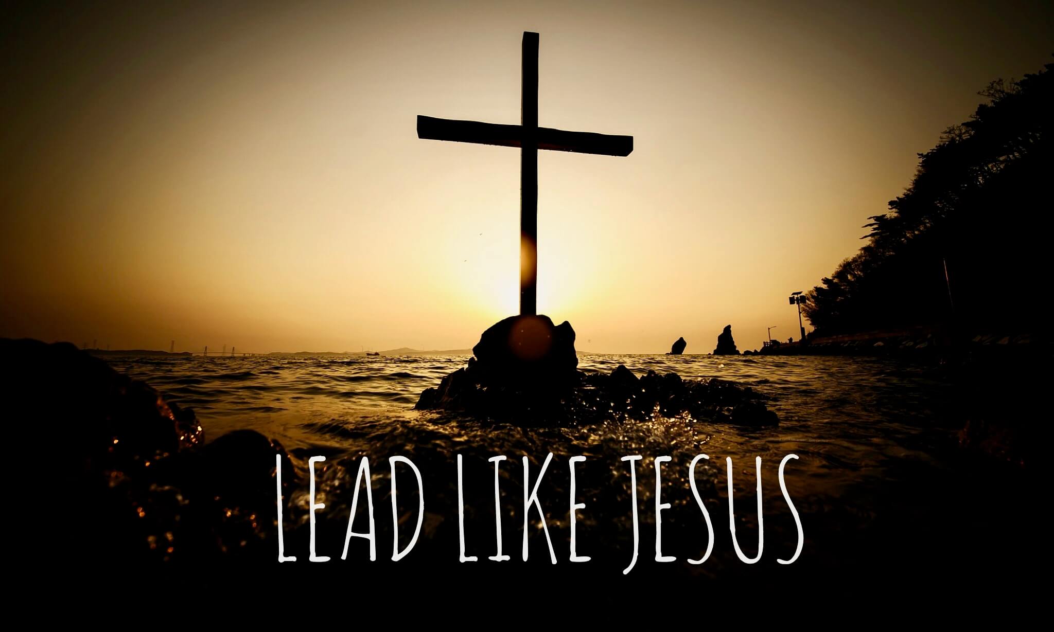 7 ways to lead like Jesus, the best leader ever