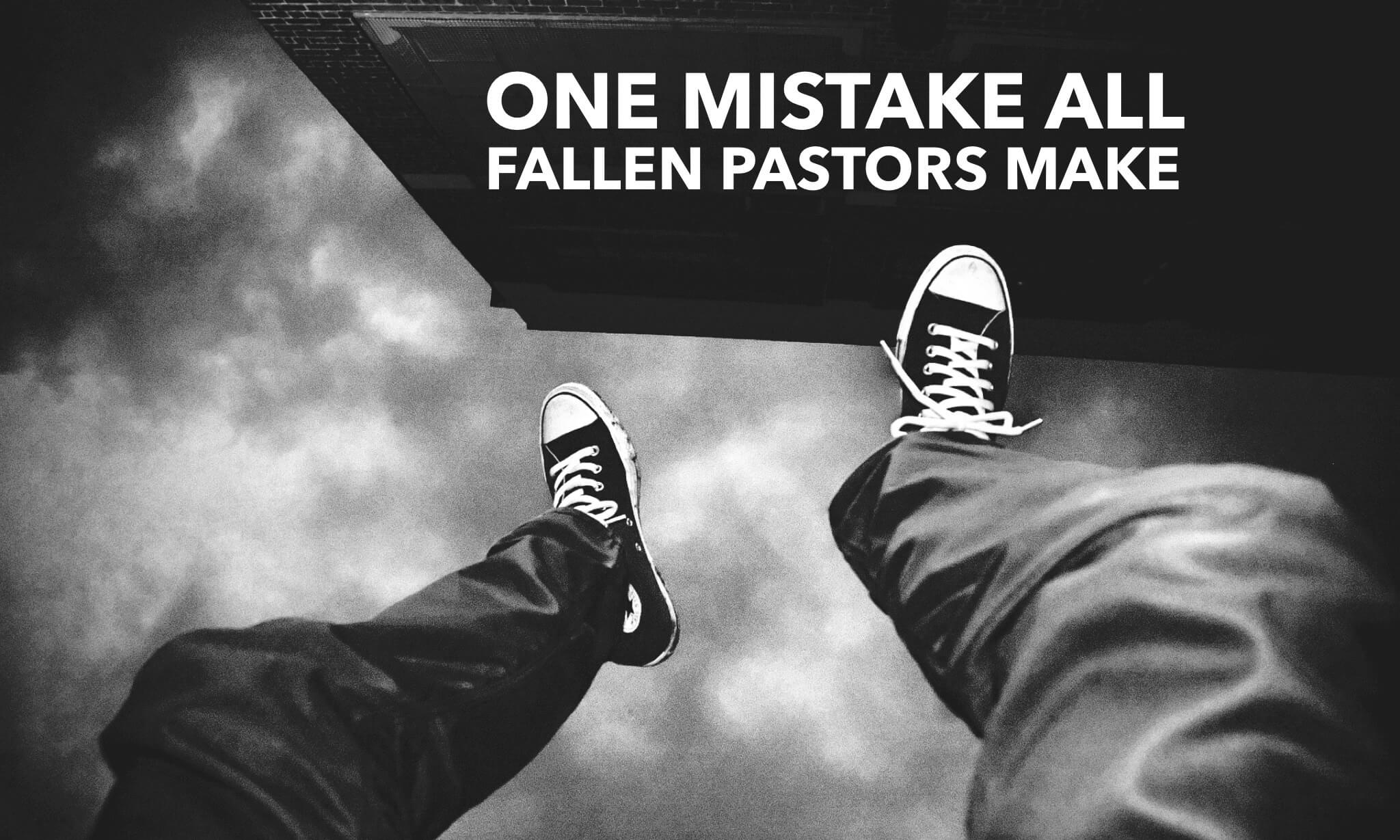 The One Mistake All Fallen Pastors Make