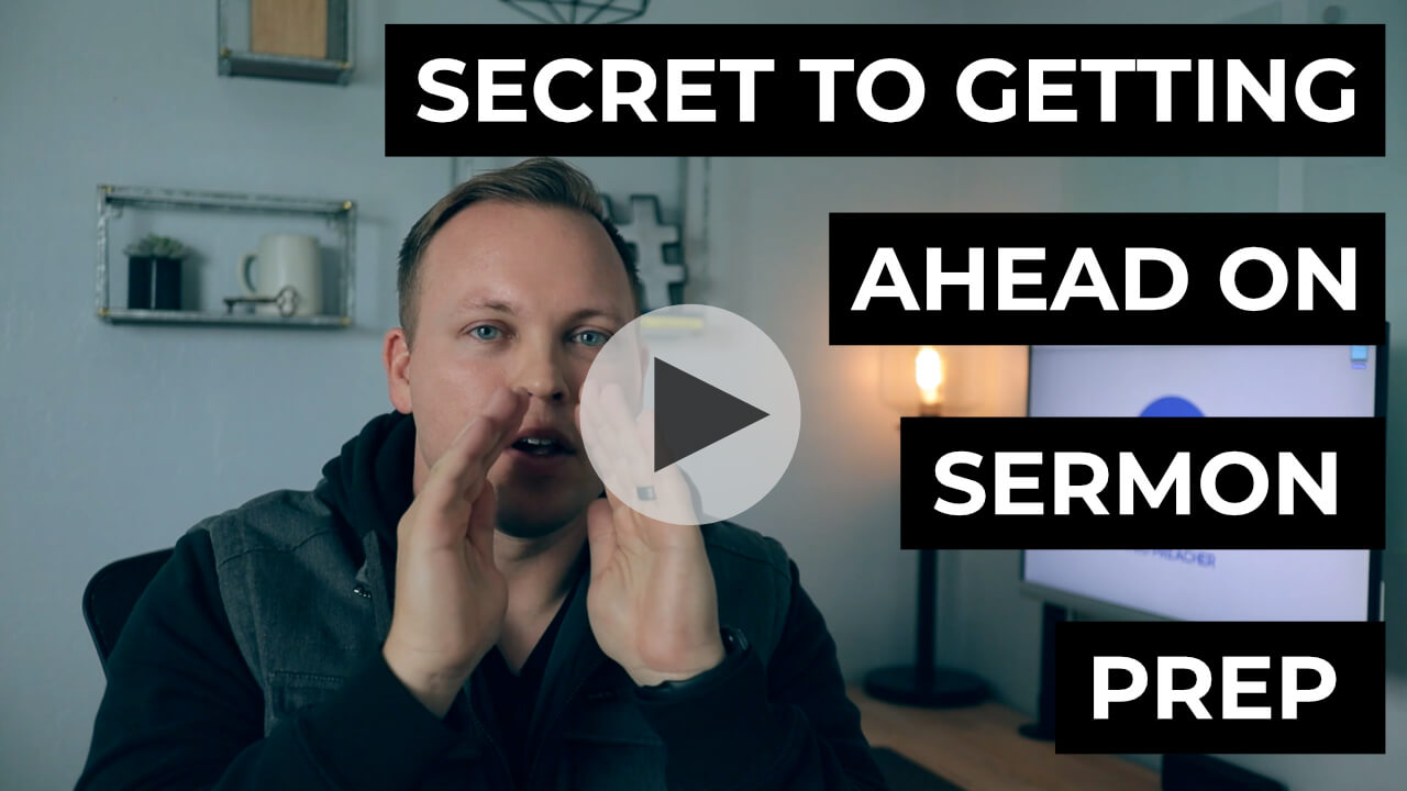 The Secret to Getting Ahead on Sermon Prep