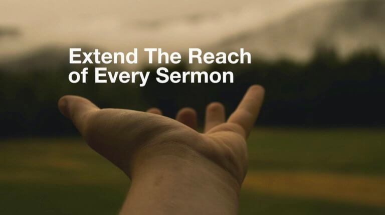 10 Ways to Extend the Reach of Every Sermon