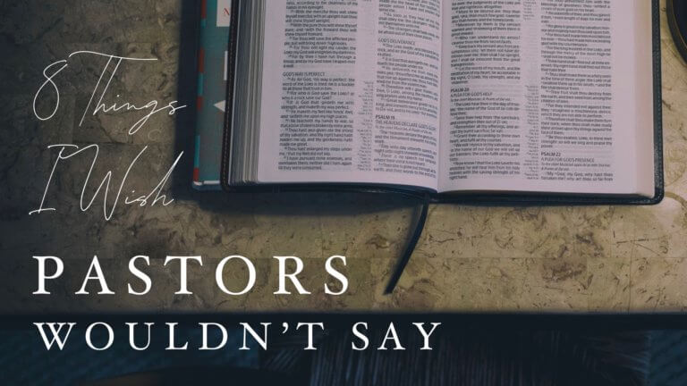 8 Things I Wish Pastors Wouldn’t Say